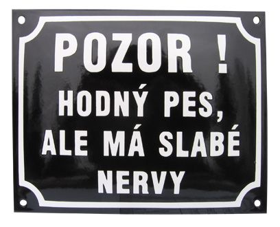 Smaltovaná cedule, Pozor ! Hodný pes, ale má slabé nervy